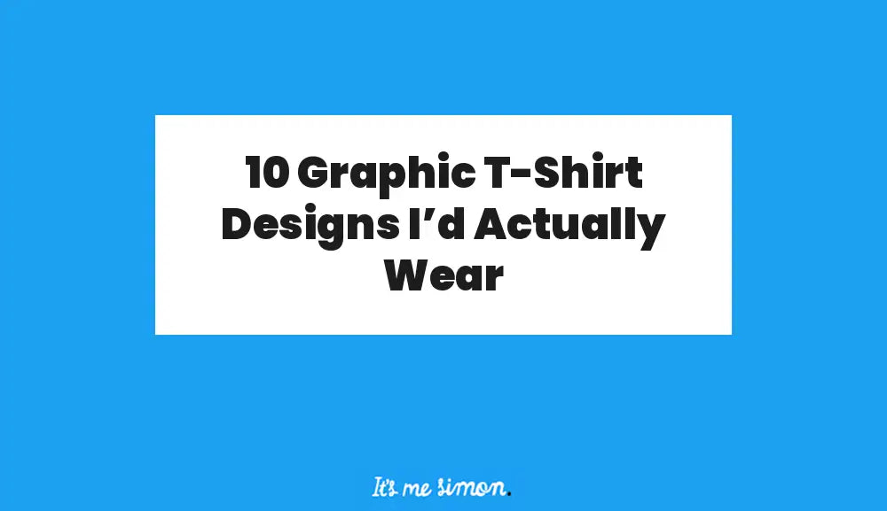 10 Graphic T-Shirt Designs I’d Actually Wear