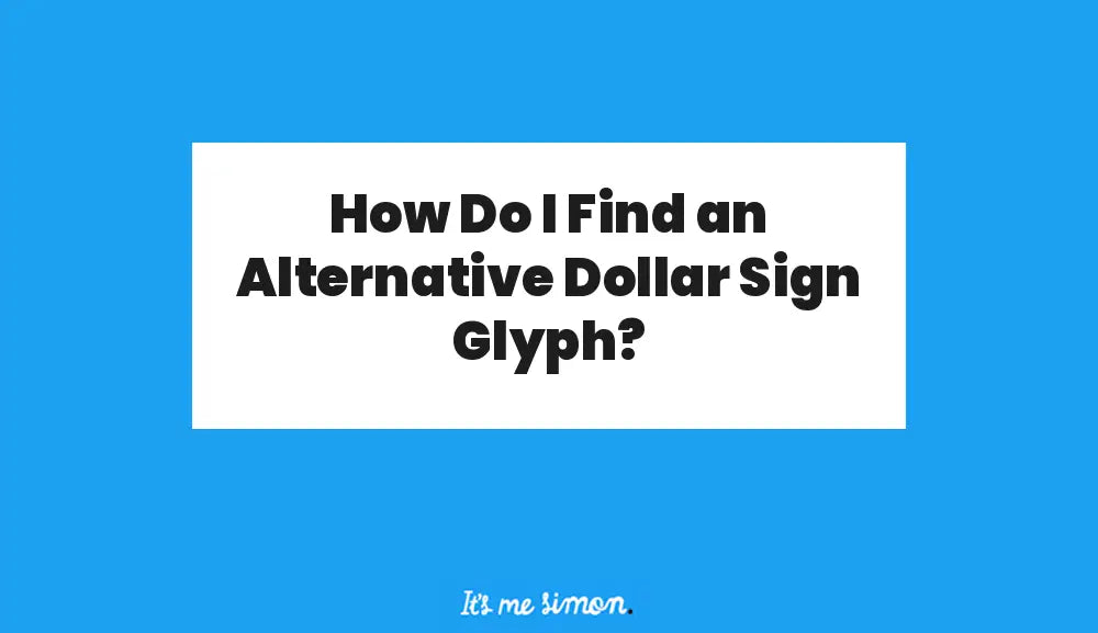 Blue and white Simon Stratford banner reading: How Do I Find an Alternative Dollar Sign Glyph?