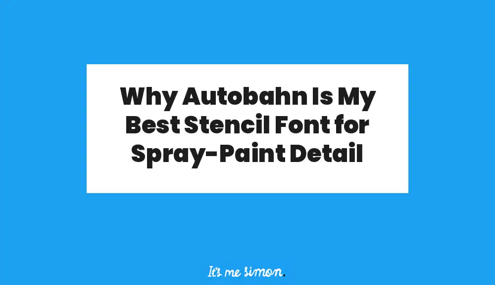 Blue and white featured banner reading ‘Why Autobahn Is My Best Stencil Font for Spray-Paint Detail’, with Simon Stratford’s logo below.