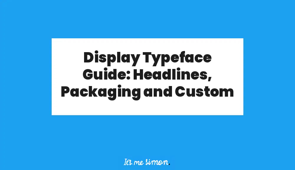 Display Typeface Guide: Headlines, Packaging and Custom