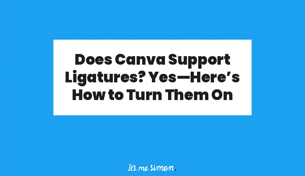 Does Canva Support Ligatures? Yes—Here’s How to Turn Them On — blue and white blog banner by Simon Stratford.