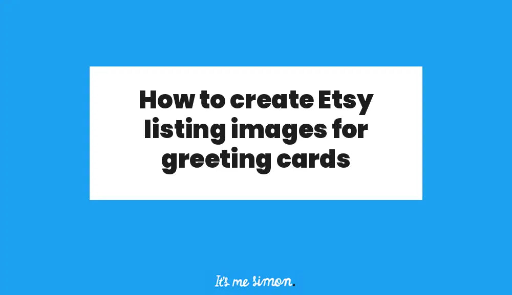 Blue and white banner reading: How to create Etsy listing images for greeting cards, with the Simon Stratford logo.