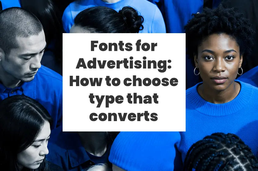 Fonts for advertising: How to choose type that converts