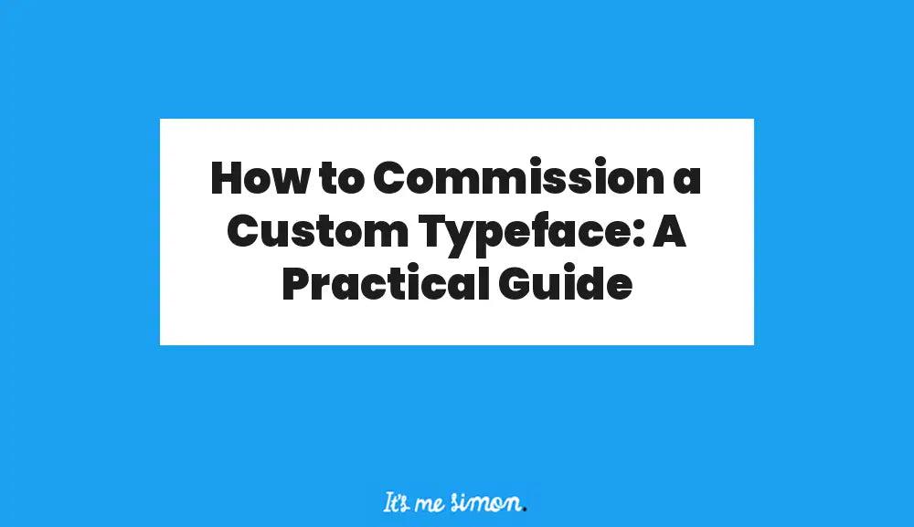 How to Commission a Custom Typeface: A Practical Guide