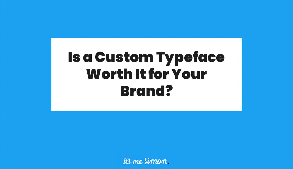 Is a Custom Typeface Worth It for Your Brand?