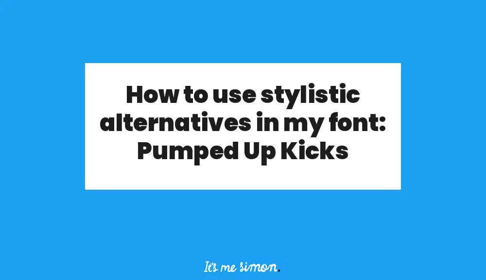 How to use stylistic alternatives in my font: Pumped Up Kicks