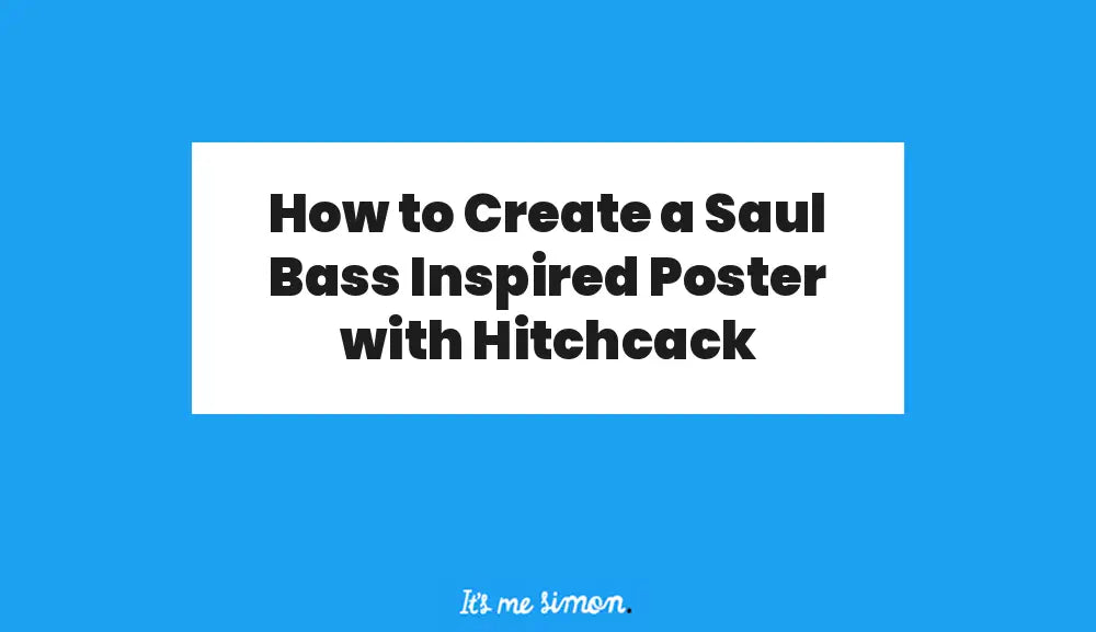 Blue and white Simon Stratford banner reading: How to Create a Saul Bass Inspired Poster with Hitchcack.