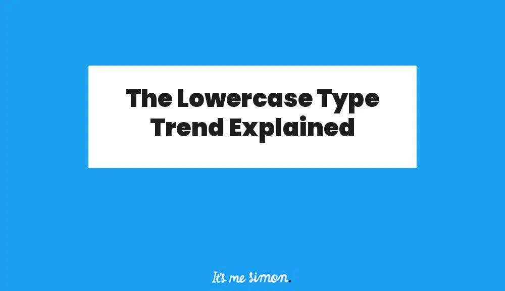 The Lowercase Type Trend Explained