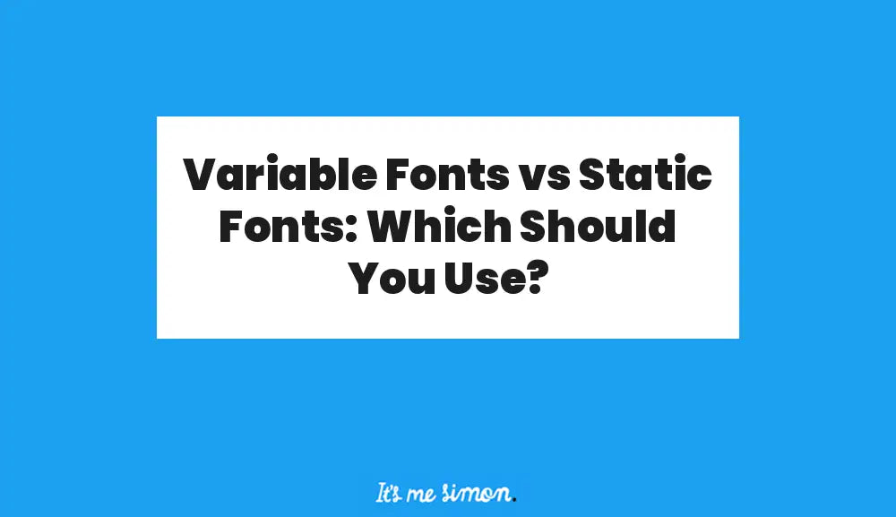 Variable Fonts vs Static Fonts: Which Should You Use?