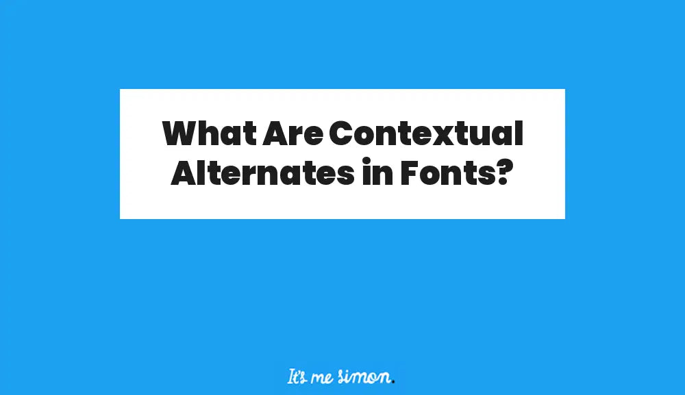 What Are Contextual Alternates in Fonts?