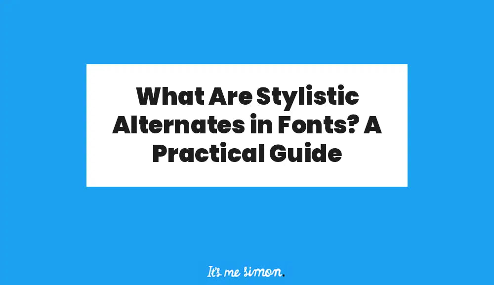 What Are Stylistic Alternates in Fonts? A Practical Guide